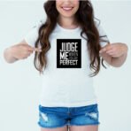 Designer Printed T-Shirt :: Design type - Judge Me When You Are Perfect - Cloth type : DOT-KNIT